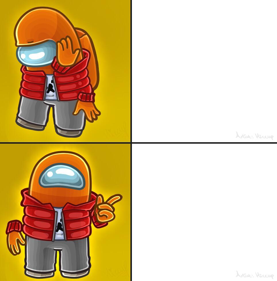 Meme Template I Drew For The Memers Of The Community Show Me What You Come Up With Amongus