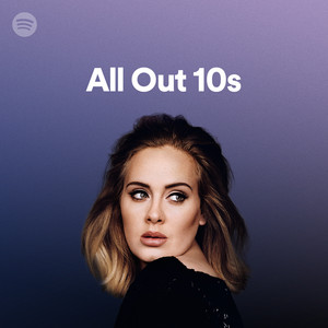 Adele 30 Spotify . All Out 10s on Spotify