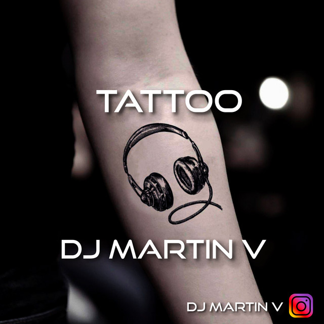 Tattoo - Song By Dj Martin V | Spotify 640_x_640_jpg