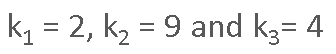 Image of text reading k1 = 2, k2 = 9 and k3 = 4. The 1, 2 and 3 are in subscript