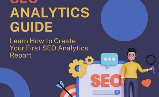 SEO Analytics Guide: Learn How To Create Your First SEO Analytics Report