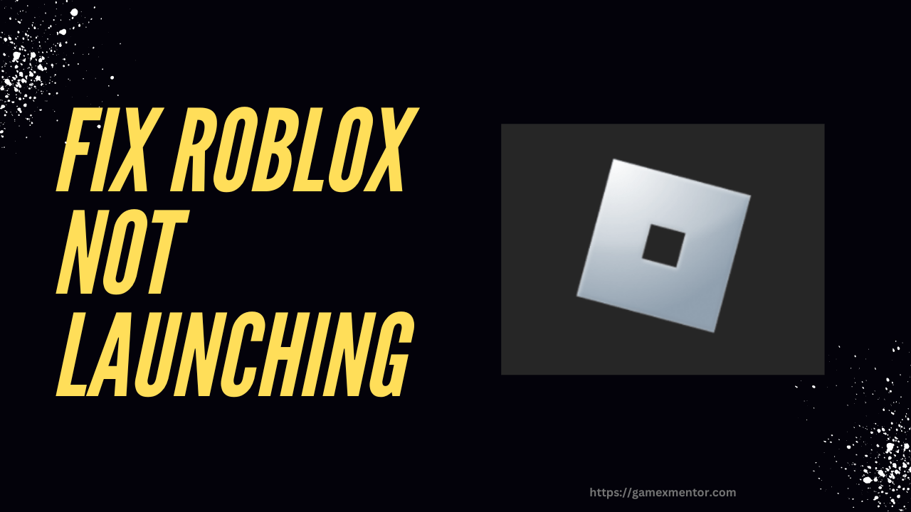 How To Fix Roblox Not Launching 100 Working Fix Roblox Not Launching 