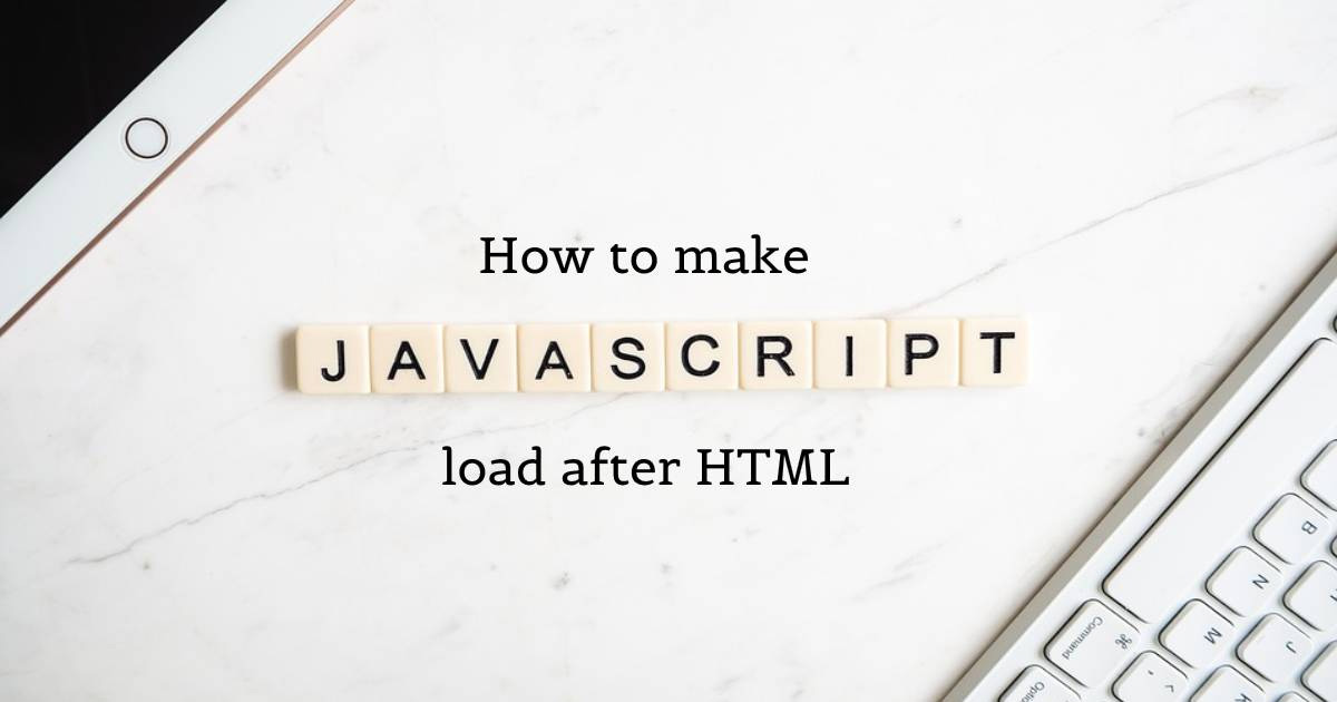 How to make JavaScript load after HTML