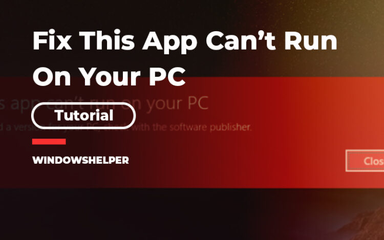 How to fix "this app can't run on your pc" in windows 10