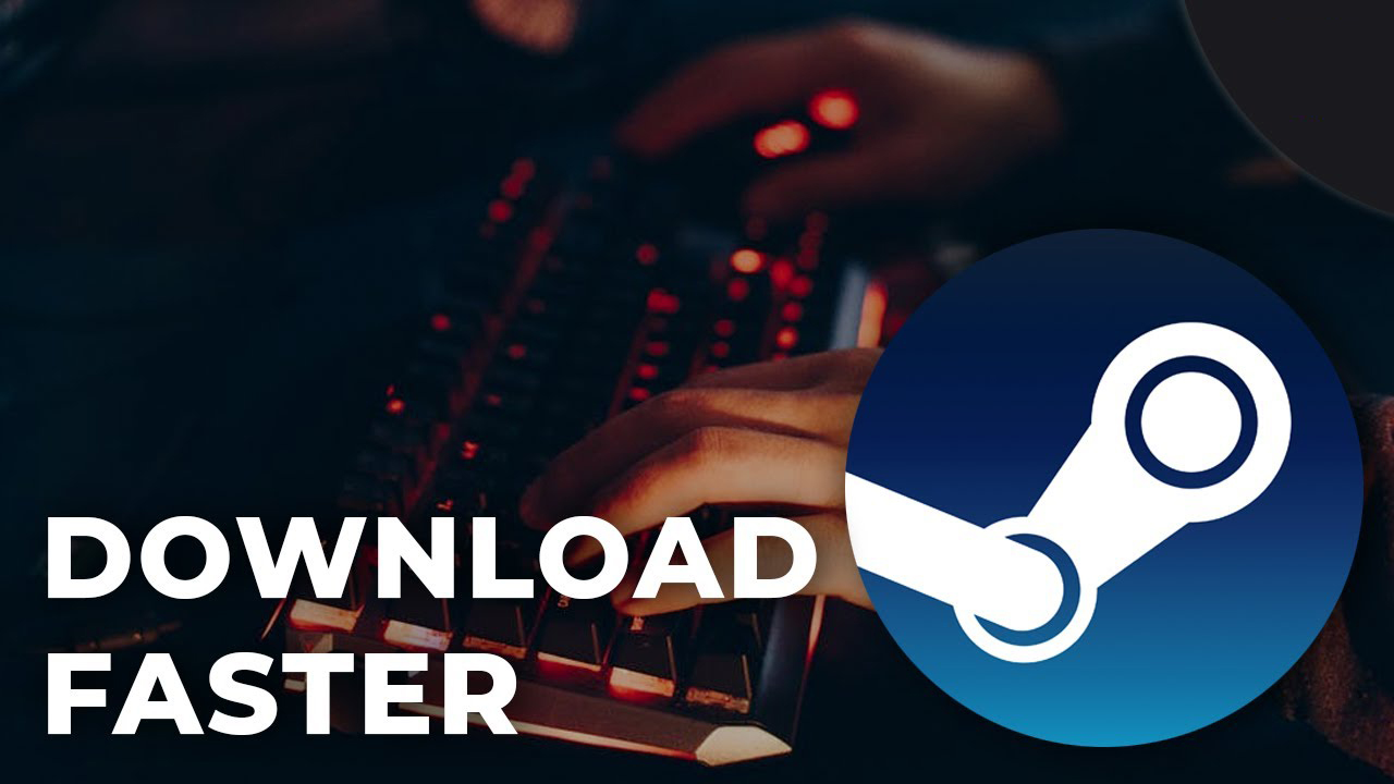 How To Make Steam Download Faster How To Make Steam Download Faster 