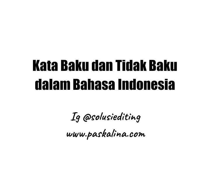 300 Kata Baku Dan Tidak Baku Yang Sering Dipakai Dan Salah Kalimat di bawah ini yang menggunakan kosakata baku yang tepat adalah.