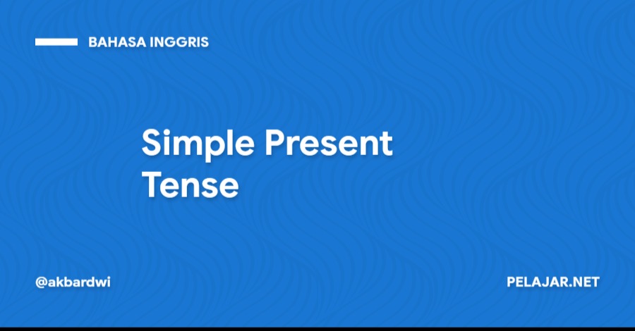 Pengertian Simple Present Tense Secara Lengkap - Pelajar