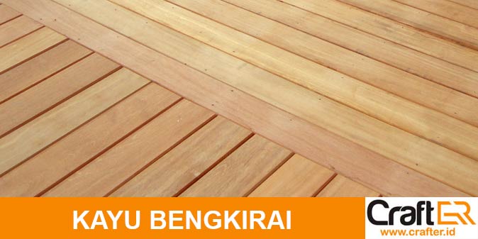 Mengenal kayu bengkirai, kegunaan dan harga kayu bengkirai
