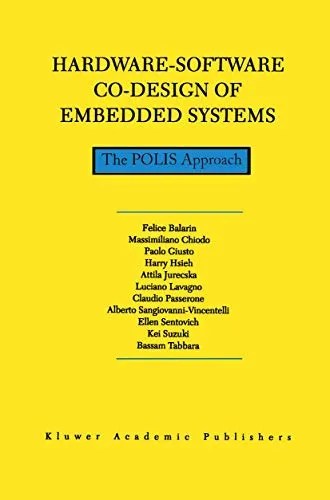 Hardware-Software Co-Design of Embedded Systems The POLIS Approach Hardware-Software Co-Design of Embedded Systems The POLIS Approach