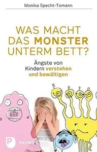 Was macht das Monster unterm Bett Ängste von Kindern verstehen und bewältigen Was macht das Monster unterm Bett Ängste von Kindern verstehen und bewältigen