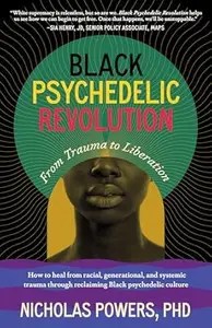 Black Psychedelic Revolution From Trauma to Liberation Black Psychedelic Revolution From Trauma to Liberation