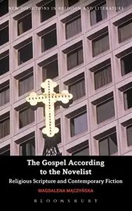 The Gospel According to the Novelist Religious Scripture and Contemporary Fiction The Gospel According to the Novelist Religious Scripture and Contemporary Fiction