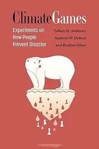 Climate Games Experiments on How People Prevent Disaster (PDF) Climate Games Experiments on How People Prevent Disaster (PDF)