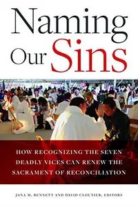 Naming Our Sins How Recognizing the Seven Deadly Vices Can Renew the Sacrament of Reconciliation Naming Our Sins How Recognizing the Seven Deadly Vices Can Renew the Sacrament of Reconciliation