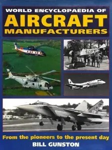 World Encyclopedia of Aircraft Manufacturers From the Pioneers to the Present Day World Encyclopedia of Aircraft Manufacturers From the Pioneers to the Present Day