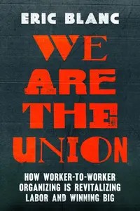 We Are the Union How Worker-to-Worker Organizing Is Revitalizing Labor and Winning Big We Are the Union How Worker-to-Worker Organizing Is Revitalizing Labor and Winning Big