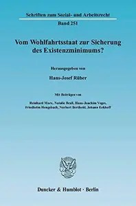 Vom Wohlfahrtsstaat zur Sicherung des Existenzminimums Vom Wohlfahrtsstaat zur Sicherung des Existenzminimums