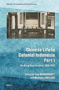 Chinese Life in Colonial Indonesia (Part.1) The Kong Koan Archives 1909-1920 Chinese Life in Colonial Indonesia (Part.1) The Kong Koan Archives 1909-1920