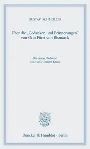 Über die »Gedanken und Erinnerungen« von Otto Fürst von Bismarck Mit einem Nachwort von Hans-Christof Kraus Über die »Gedanken und Erinnerungen« von Otto Fürst von Bismarck Mit einem Nachwort von Hans-Christof Kraus