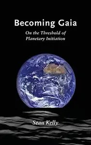 Becoming Gaia On the Threshold of Planetary Initiation Becoming Gaia On the Threshold of Planetary Initiation