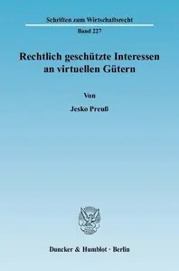 Rechtlich geschützte Interessen an virtuellen Gütern Rechtlich geschützte Interessen an virtuellen Gütern
