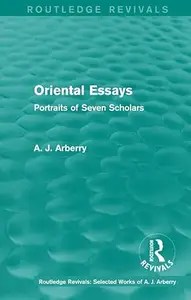 Routledge Revivals Oriental Essays (1960) Portraits of Seven Scholars (Routledge Revivals Selected Works of A. J. Arberry) Routledge Revivals Oriental Essays (1960) Portraits of Seven Scholars (Routledge Revivals Selected Works of A. J. Arberry)