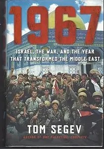 1967 Israel, the War, and the Year that Transformed the Middle East 1967 Israel, the War, and the Year that Transformed the Middle East