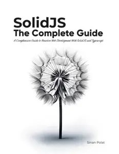 SolidJS The Complete Guide SolidJS The Complete Guide