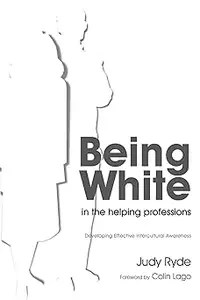 Being White in the Helping Professions Developing Effective Intercultural Awareness Being White in the Helping Professions Developing Effective Intercultural Awareness
