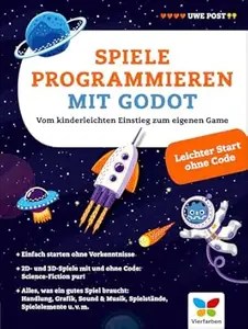 Spiele programmieren mit Godot Vom kinderleichten Einstieg zum eigenen Game Spiele programmieren mit Godot Vom kinderleichten Einstieg zum eigenen Game