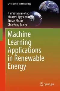 Machine Learning Applications in Renewable Energy (Green Energy and Technology) Machine Learning Applications in Renewable Energy (Green Energy and Technology)