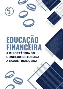 Educação Financeira A Importância do Conhecimento para a Saúde Financeira (Portuguese Edition) Educação Financeira A Importância do Conhecimento para a Saúde Financeira (Portuguese Edition)