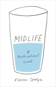 Midlife A Philosophical Guide Midlife A Philosophical Guide