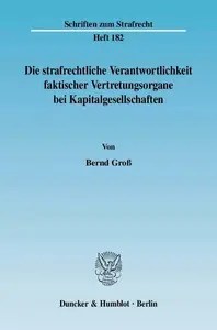 Die strafrechtliche Verantwortlichkeit faktischer Vertretungsorgane bei Kapitalgesellschaften Die strafrechtliche Verantwortlichkeit faktischer Vertretungsorgane bei Kapitalgesellschaften