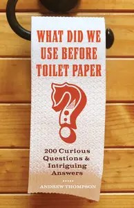 What Did We Use Before Toilet Paper 200 Curious Questions and Intriguing Answers What Did We Use Before Toilet Paper 200 Curious Questions and Intriguing Answers