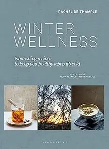 Winter Wellness Nourishing recipes to keep you healthy when it’s cold Winter Wellness Nourishing recipes to keep you healthy when it’s cold