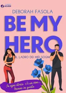 Be My Hero Il ladro dei miei sogni Be My Hero Il ladro dei miei sogni