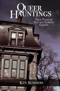 Queer Hauntings True Tales of Gay & Lesbian Ghosts Queer Hauntings True Tales of Gay & Lesbian Ghosts