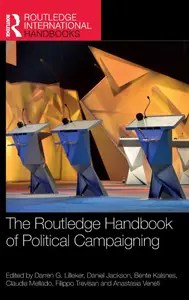 The Routledge Handbook of Political Campaigning (Routledge International Handbooks) The Routledge Handbook of Political Campaigning (Routledge International Handbooks)