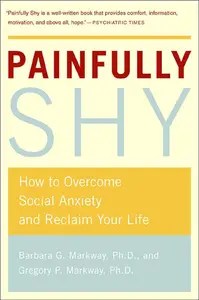Painfully Shy How to Overcome Social Anxiety and Reclaim Your Life Painfully Shy How to Overcome Social Anxiety and Reclaim Your Life