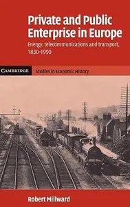 Private and Public Enterprise in Europe Energy, Telecommunications and Transport, 1830-1990 Private and Public Enterprise in Europe Energy, Telecommunications and Transport, 1830-1990