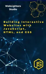 Building Interactive Websites with JavaScript, HTML, and CSS Building Interactive Websites with JavaScript, HTML, and CSS