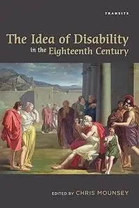 The Idea of Disability in the Eighteenth Century The Idea of Disability in the Eighteenth Century