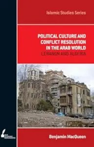 Political Culture and Conflict Resolution in the Arab World Lebanon and Algeria Political Culture and Conflict Resolution in the Arab World Lebanon and Algeria