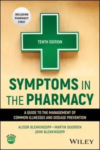 Symptoms in the Pharmacy A Guide to the Management of Common Illnesses and Disease Prevention, 10th Edition Symptoms in the Pharmacy A Guide to the Management of Common Illnesses and Disease Prevention, 10th Edition