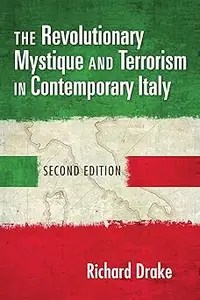 The Revolutionary Mystique and Terrorism in Contemporary Italy The Revolutionary Mystique and Terrorism in Contemporary Italy