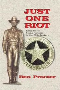Just One Riot Episodes of Texas Rangers in the 20th Century Just One Riot Episodes of Texas Rangers in the 20th Century