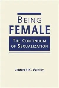 Being Female The Continuum of Sexualization Being Female The Continuum of Sexualization