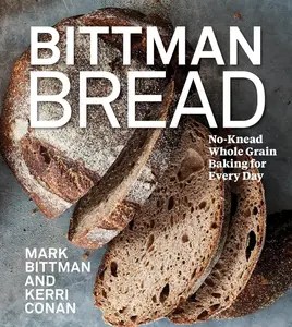 Bittman Bread No-Knead Whole Grain Baking for Every Day A Bread Recipe Cookbook Bittman Bread No-Knead Whole Grain Baking for Every Day A Bread Recipe Cookbook