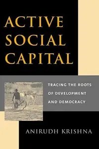 Active Social Capital Tracing the Roots of Development and Democracy Active Social Capital Tracing the Roots of Development and Democracy